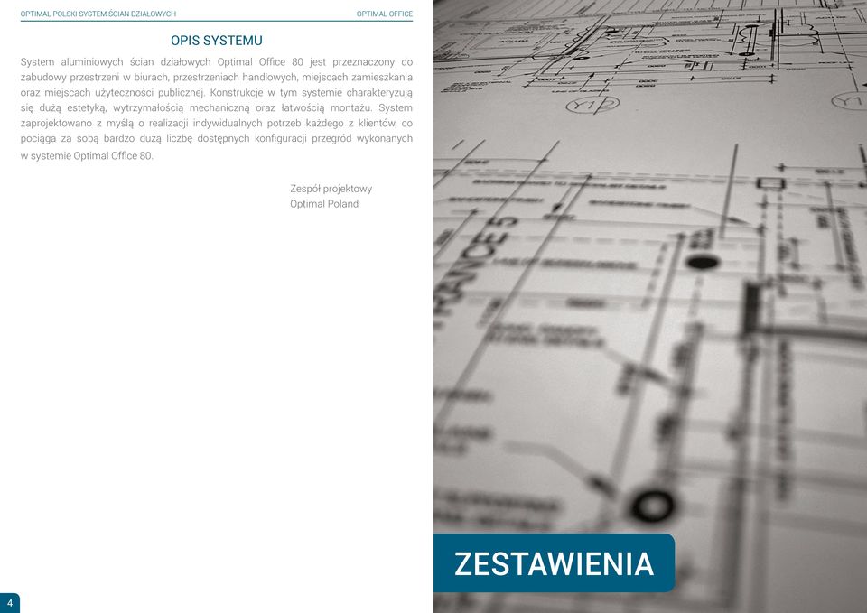 Konstrukcje w tym systemie charakteryzują się dużą estetyką, wytrzymałością mechaniczną oraz łatwością montażu.