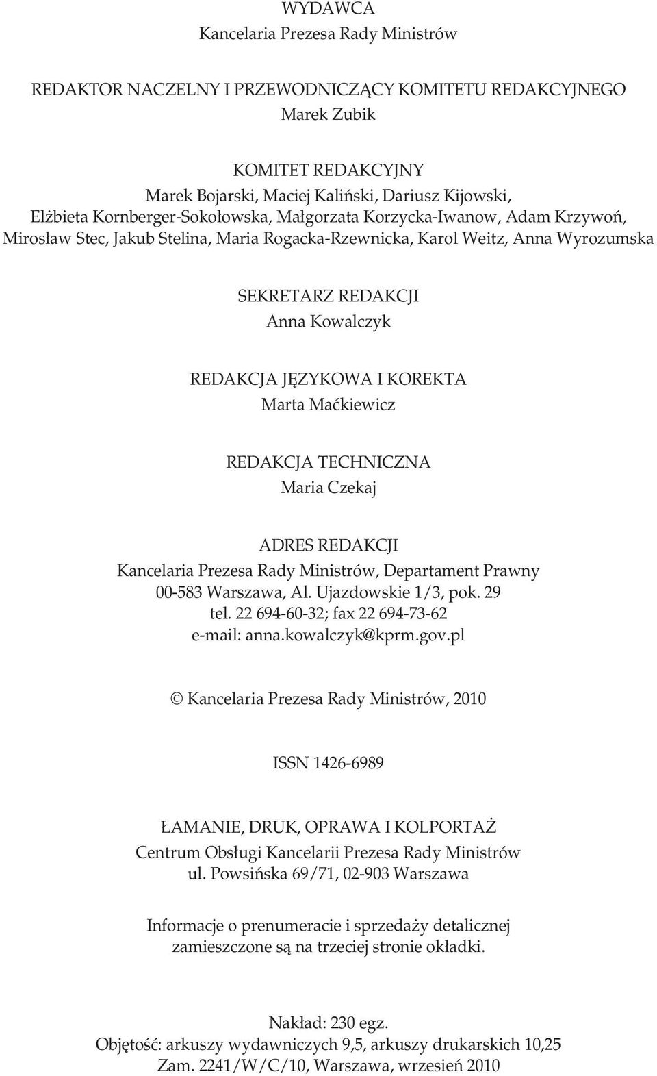 JĘZYKOWA I KO REK TA Marta Maćkiewicz REDAKCJA TECHNICZNA Maria Czekaj ADRES REDAKCJI Kancelaria Prezesa Rady Ministrów, Departament Prawny 00-583 War sza wa, Al. Ujaz dow skie 1/3, pok. 29 tel.