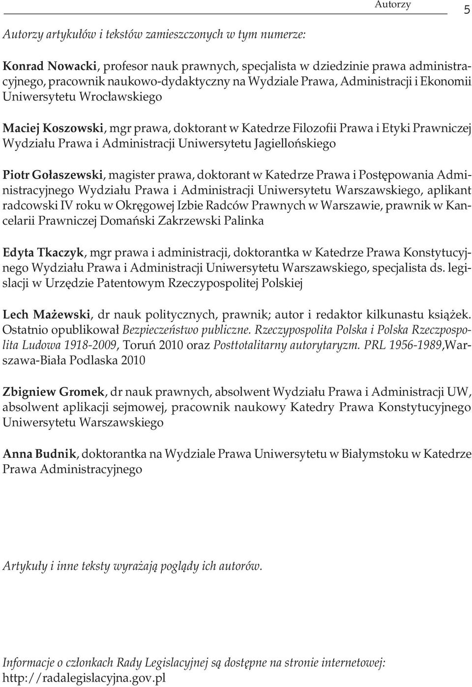 Jagiellońskiego Piotr Gołaszewski, magister prawa, doktorant w Katedrze Prawa i Postępowania Administracyjnego Wydziału Prawa i Administracji Uniwersytetu Warszawskiego, aplikant radcowski IV roku w