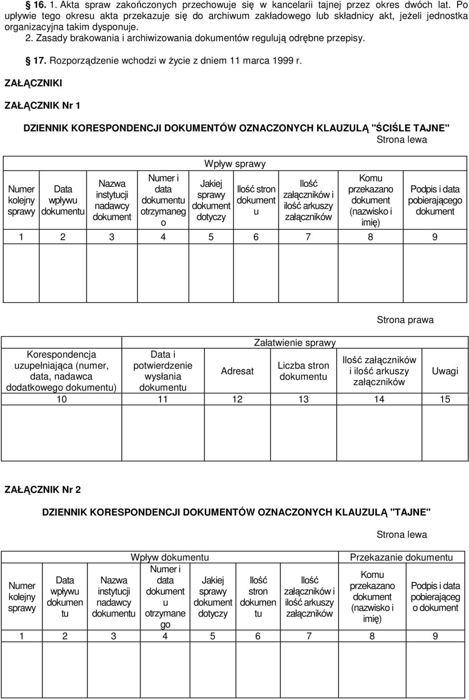 Zasady brakowania i archiwizowania ów regulują odrębne przepisy. 17. Rozporządzenie wchodzi w Ŝycie z dniem 11 marca 1999 r.