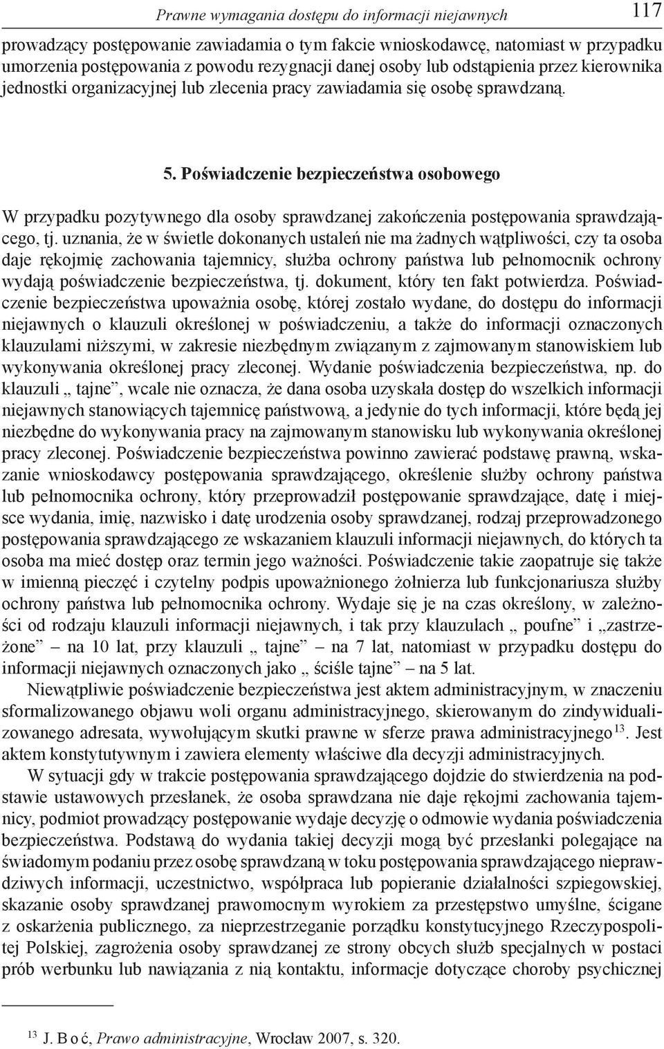 Poświadczenie bezpieczeństwa osobowego W przypadku pozytywnego dla osoby sprawdzanej zakończenia postępowania sprawdzającego, tj.