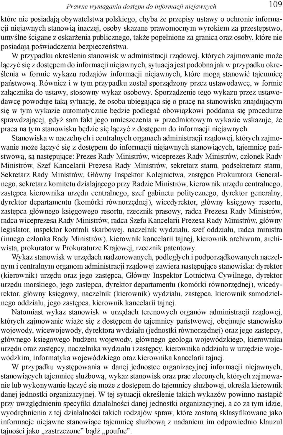 W przypadku określenia stanowisk w administracji rządowej, których zajmowanie może łączyć się z dostępem do informacji niejawnych, sytuacja jest podobna jak w przypadku określenia w formie wykazu