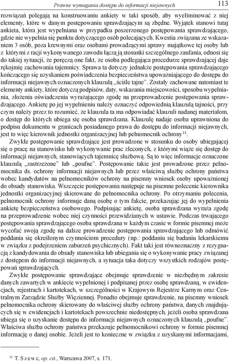 Kwestia związana ze wskazaniem 3 osób, poza krewnymi oraz osobami prowadzącymi sprawy majątkowe tej osoby lub z którymi z racji wykonywanego zawodu łączą ją stosunki szczególnego zaufania, odnosi się