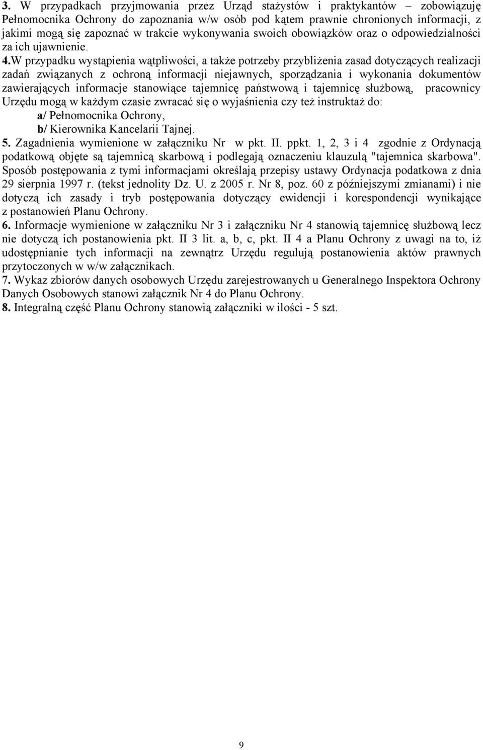 W przypadku wystąpienia wątpliwości, a także potrzeby przybliżenia zasad dotyczących realizacji zadań związanych z ochroną informacji niejawnych, sporządzania i wykonania dokumentów zawierających