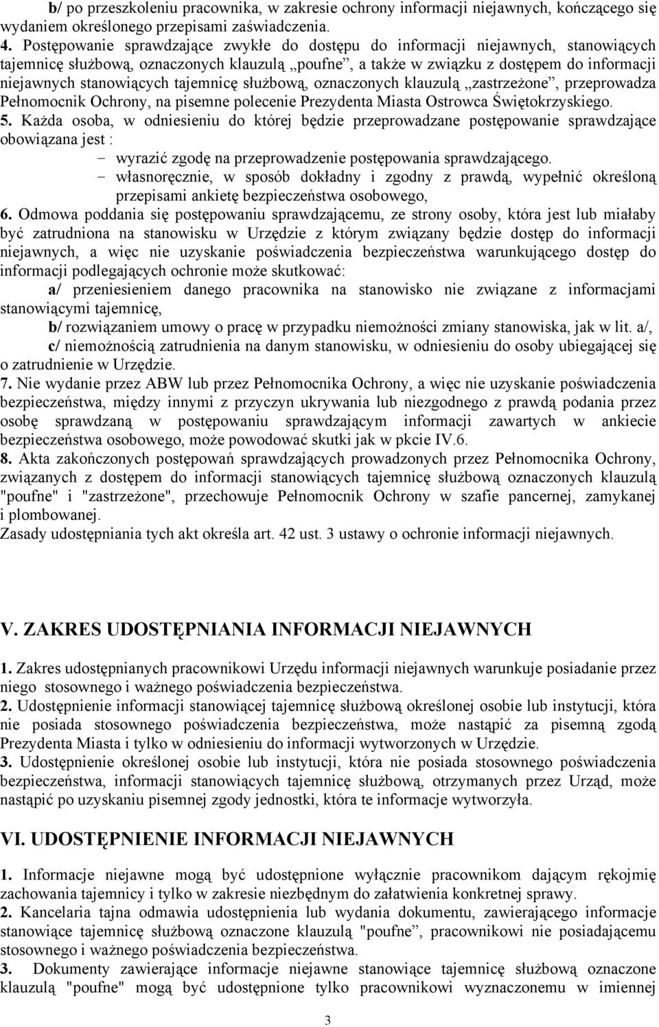 tajemnicę służbową, oznaczonych klauzulą zastrzeżone, przeprowadza Pełnomocnik Ochrony, na pisemne polecenie Prezydenta Miasta Ostrowca Świętokrzyskiego. 5.