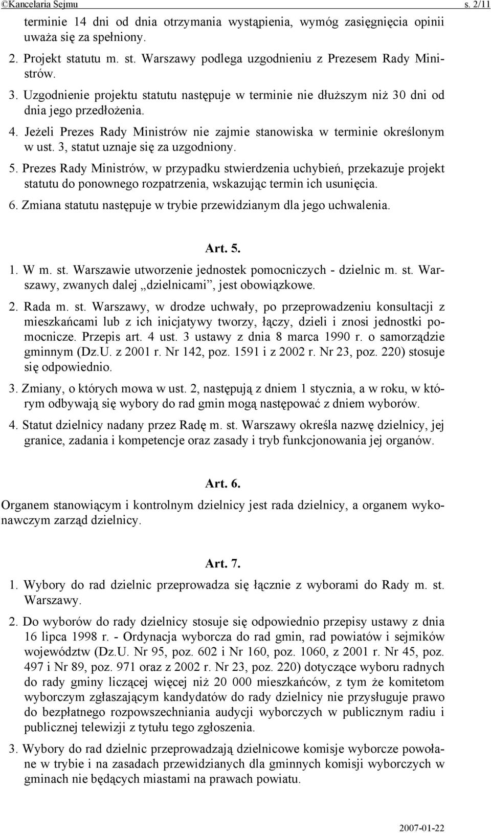 3, statut uznaje się za uzgodniony. 5. Prezes Rady Ministrów, w przypadku stwierdzenia uchybień, przekazuje projekt statutu do ponownego rozpatrzenia, wskazując termin ich usunięcia. 6.