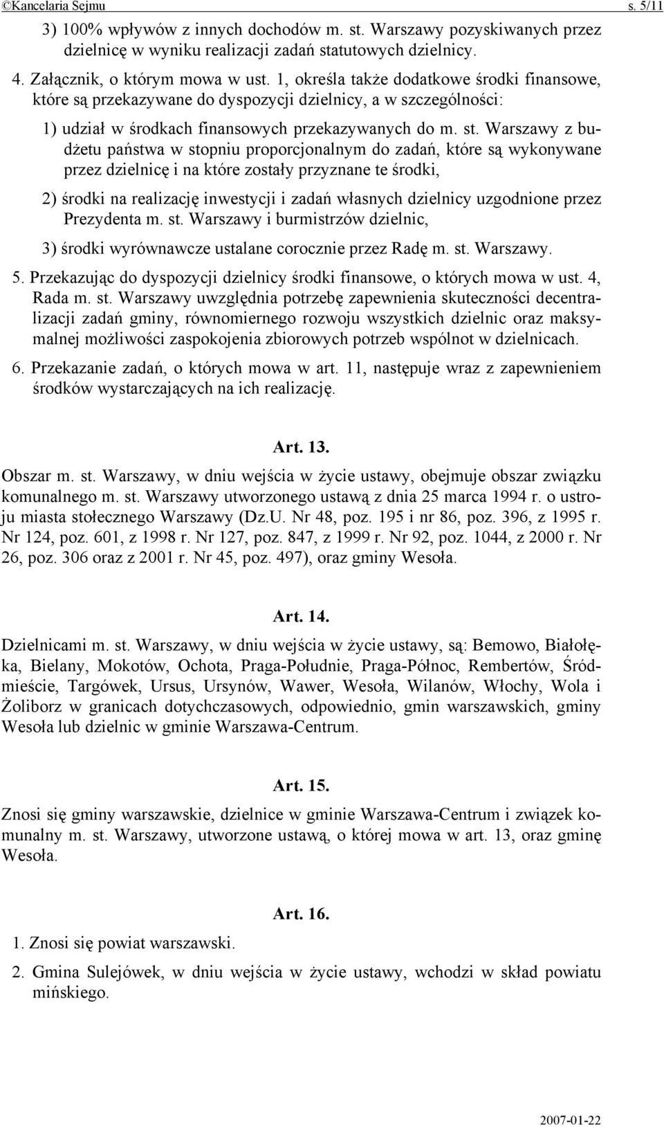 Warszawy z budżetu państwa w stopniu proporcjonalnym do zadań, które są wykonywane przez dzielnicę i na które zostały przyznane te środki, 2) środki na realizację inwestycji i zadań własnych