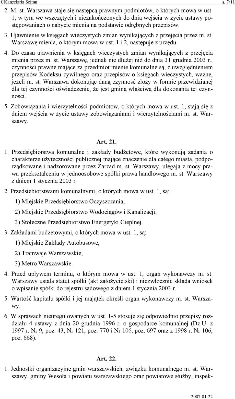 Ujawnienie w księgach wieczystych zmian wynikających z przejęcia przez m. st. Warszawę mienia, o którym mowa w ust. 1 i 2, następuje z urzędu. 4.