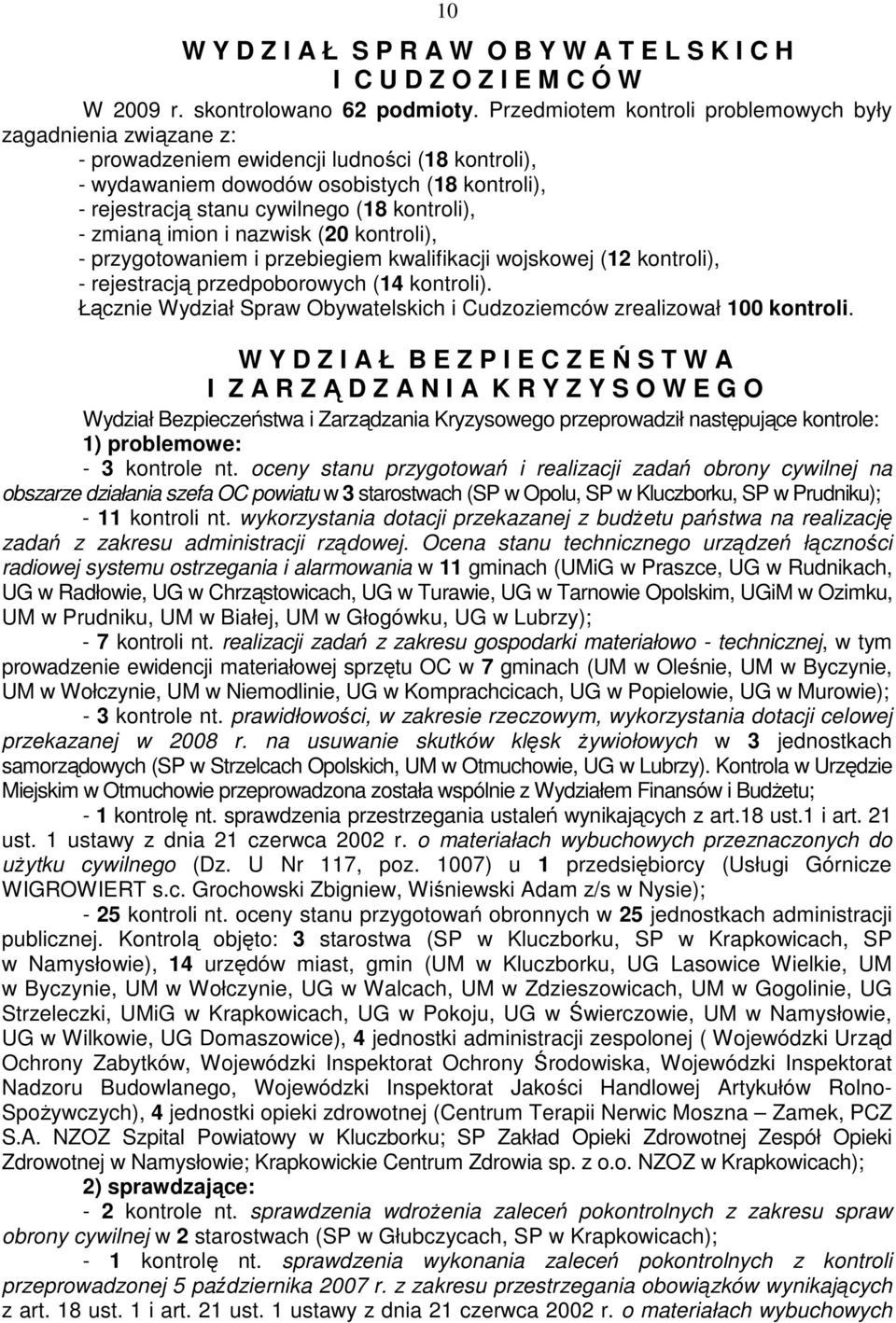 kontroli), - zmianą imion i nazwisk (20 kontroli), - przygotowaniem i przebiegiem kwalifikacji wojskowej (12 kontroli), - rejestracją przedpoborowych (14 kontroli).