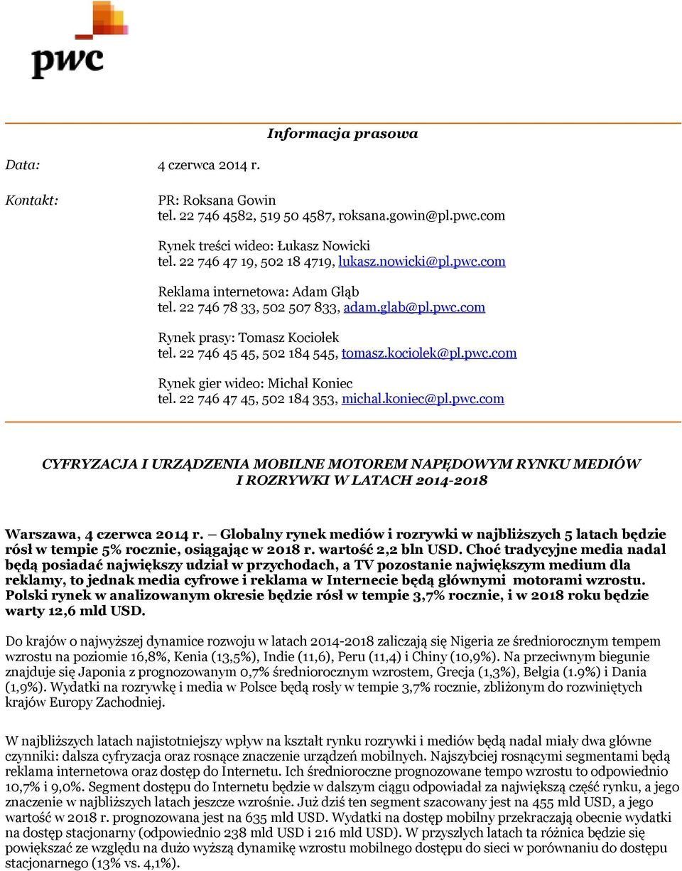 22 746 47 45, 502 184 353, michal.koniec@pl.pwc.com CYFRYZACJA I URZĄDZENIA MOBILNE MOTOREM NAPĘDOWYM RYNKU MEDIÓW I ROZRYWKI W LATACH 2014-2018 Warszawa, 4 czerwca 2014 r.