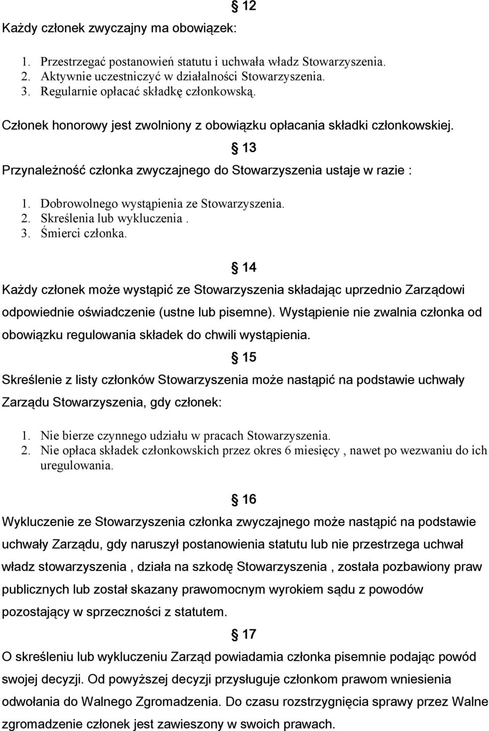 Dobrowolnego wystąpienia ze Stowarzyszenia. 2. Skreślenia lub wykluczenia. 3. Śmierci członka.