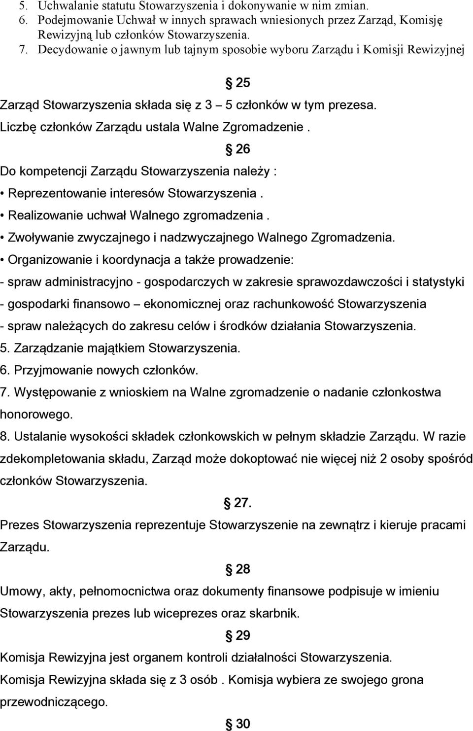 26 Do kompetencji Zarządu Stowarzyszenia należy : Reprezentowanie interesów Stowarzyszenia. Realizowanie uchwał Walnego zgromadzenia. Zwoływanie zwyczajnego i nadzwyczajnego Walnego Zgromadzenia.