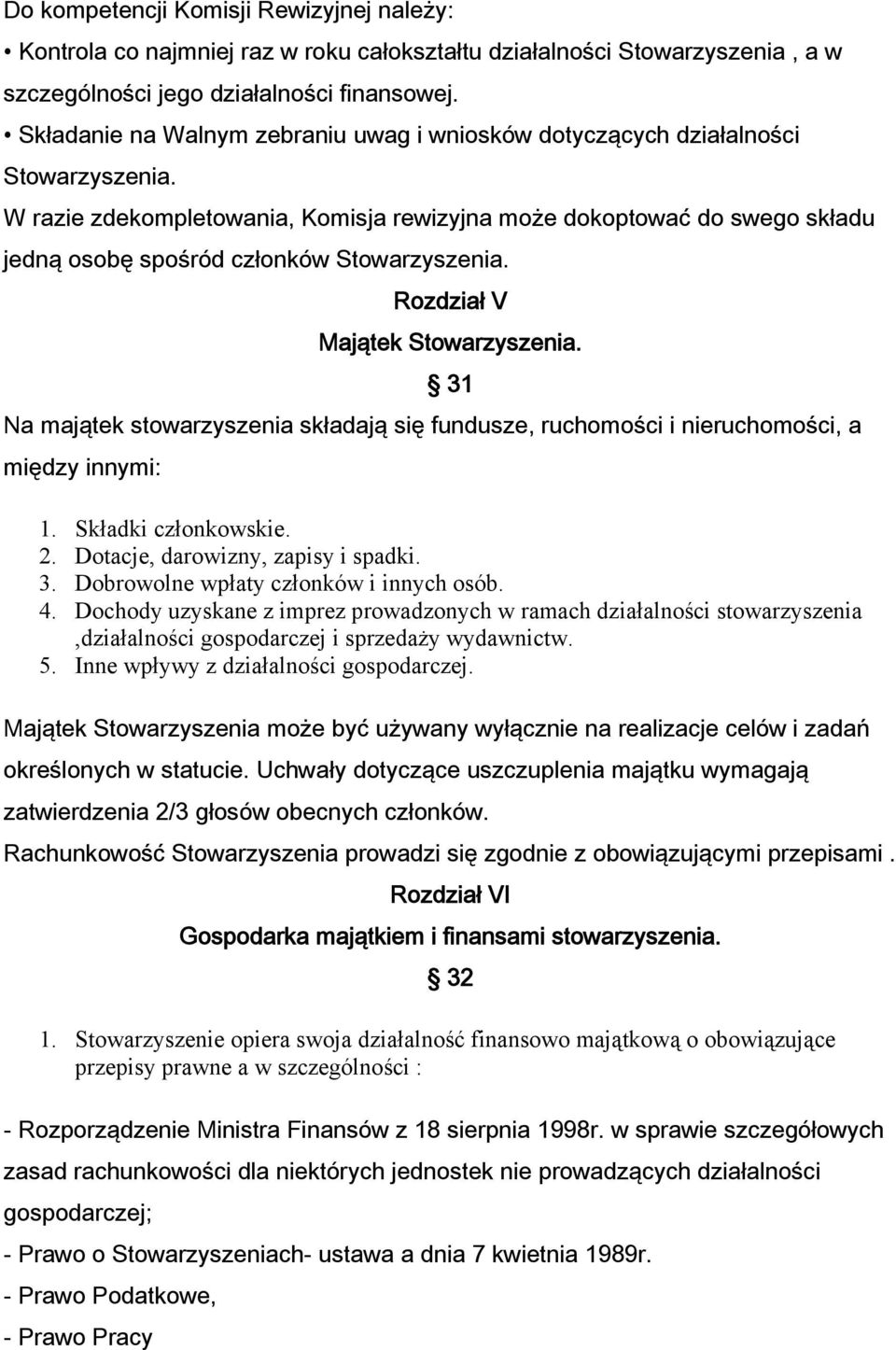 W razie zdekompletowania, Komisja rewizyjna może dokoptować do swego składu jedną osobę spośród członków Stowarzyszenia. Rozdział V Majątek Stowarzyszenia.