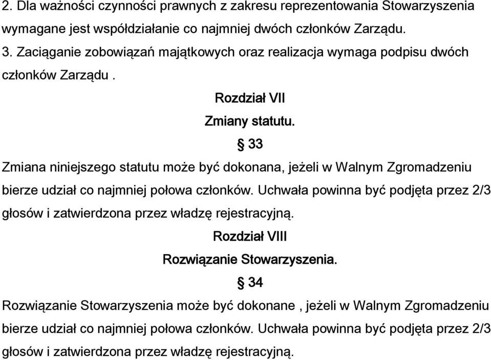 33 Zmiana niniejszego statutu może być dokonana, jeżeli w Walnym Zgromadzeniu bierze udział co najmniej połowa członków.