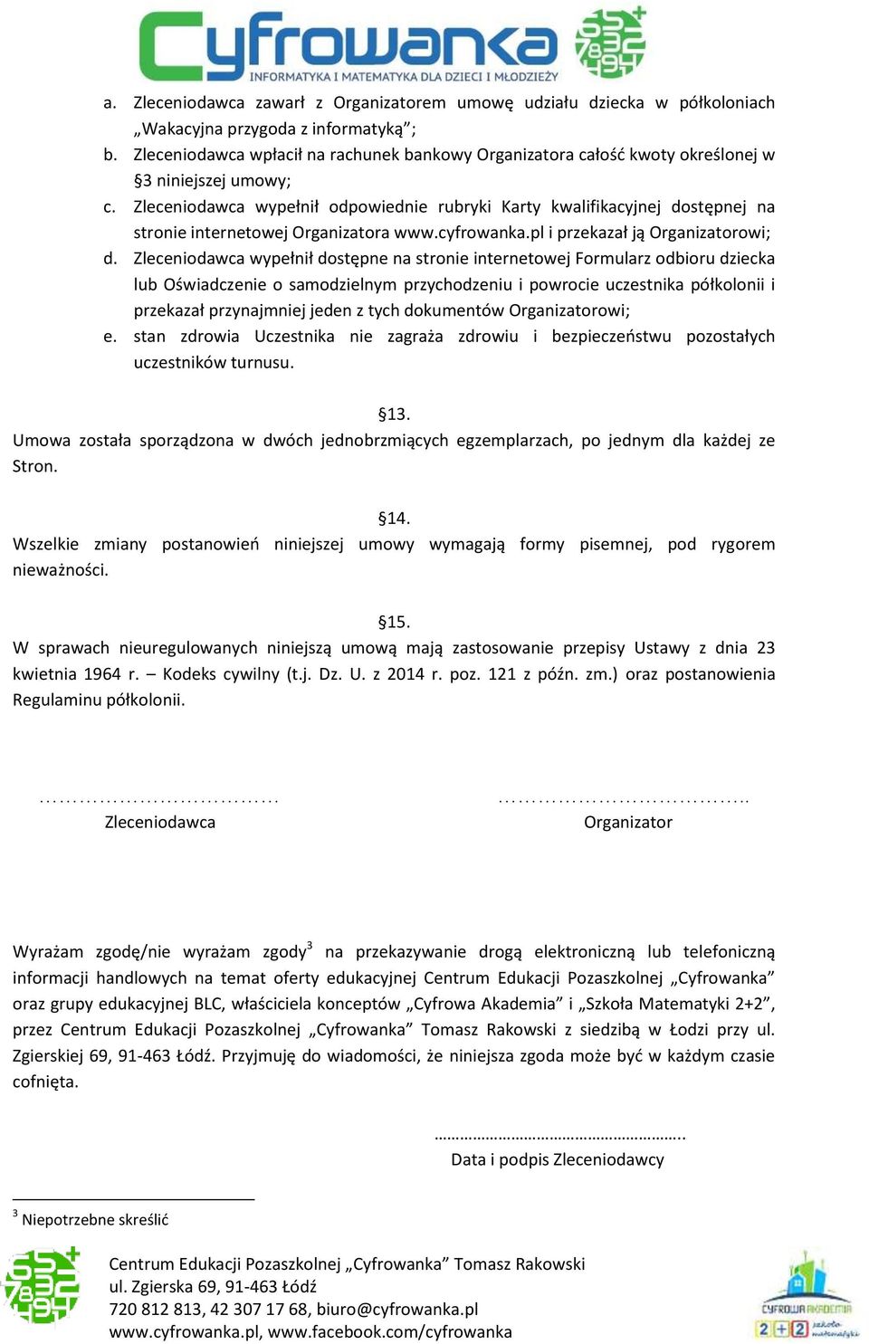 Zleceniodawca wypełnił odpowiednie rubryki Karty kwalifikacyjnej dostępnej na stronie internetowej Organizatora www.cyfrowanka.pl i przekazał ją Organizatorowi; d.