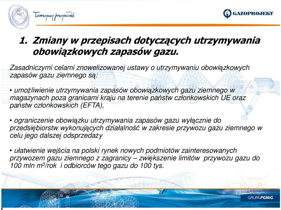 poza granicami kraju na terenie państw członkowskich UE oraz państw członkowskich (EFTA), ograniczenie obowiązku utrzymywania zapasów gazu wyłącznie do przedsiębiorstw