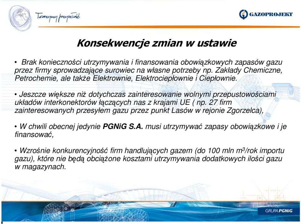 Jeszcze większe niż dotychczas zainteresowanie wolnymi przepustowościami układów interkonektorów łączących nas z krajami UE ( np.