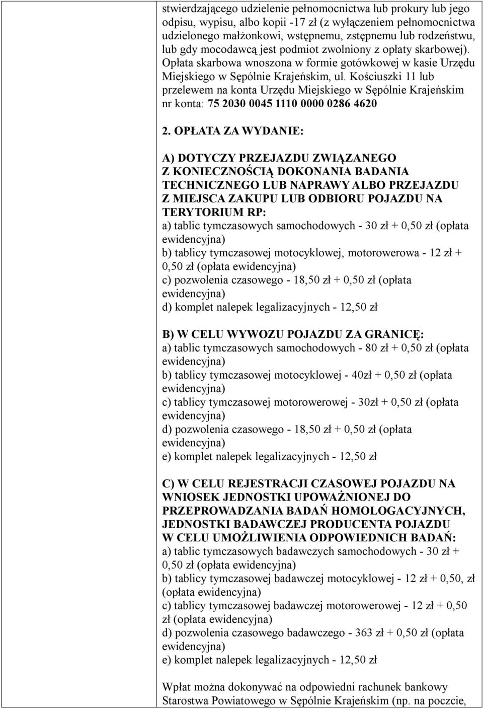 Kościuszki 11 lub przelewem na konta Urzędu Miejskiego w Sępólnie Krajeńskim nr konta: 75 2030 0045 1110 0000 0286 4620 2.
