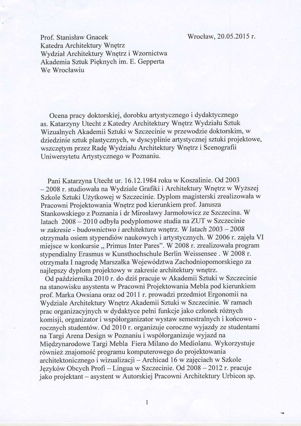 Katarzyny Utecht z Katedry Architektury Wngtrz Wydzialu Sztuk Wizualnych Akademii Sztuki w Szczecinie w przewodzie doktorskim, w dziedzinie sztuk plastycmych, w dyscyplinie artystycznej sztuki