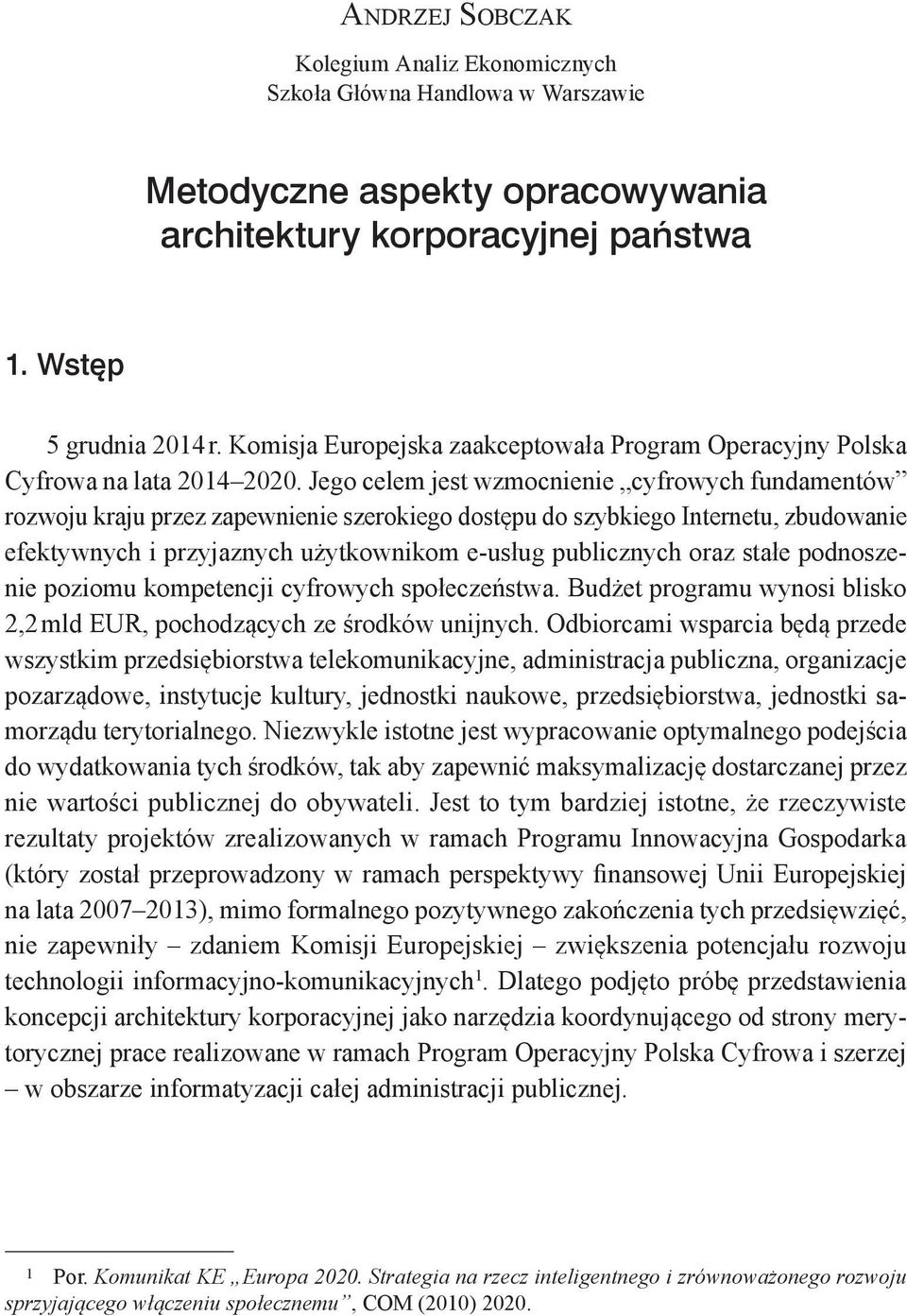 Jego celem jest wzmocnienie cyfrowych fundamentów rozwoju kraju przez zapewnienie szerokiego dostępu do szybkiego Internetu, zbudowanie efektywnych i przyjaznych użytkownikom e-usług publicznych oraz