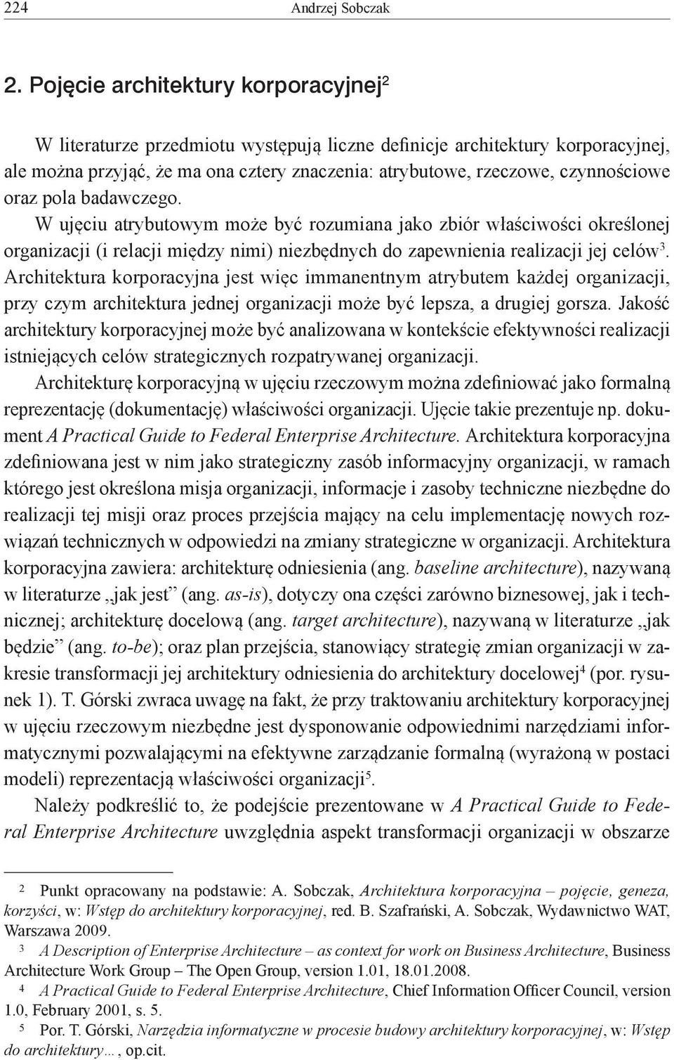 oraz pola badawczego. W ujęciu atrybutowym może być rozumiana jako zbiór właściwości określonej organizacji (i relacji między nimi) niezbędnych do zapewnienia realizacji jej celów 3.