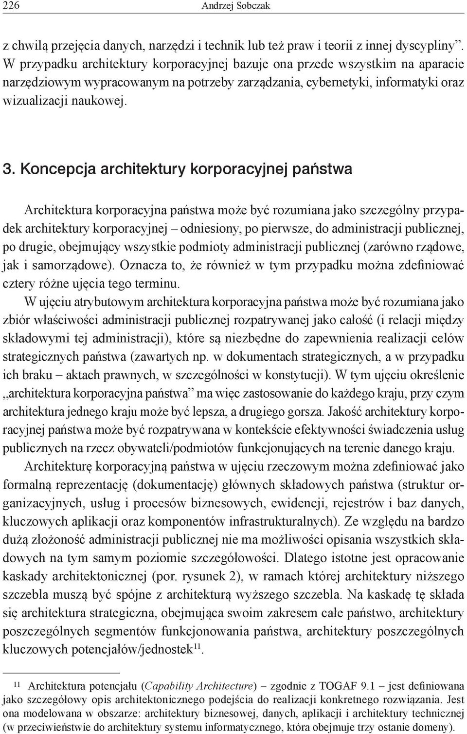 Koncepcja architektury korporacyjnej państwa Architektura korporacyjna państwa może być rozumiana jako szczególny przypadek architektury korporacyjnej odniesiony, po pierwsze, do administracji