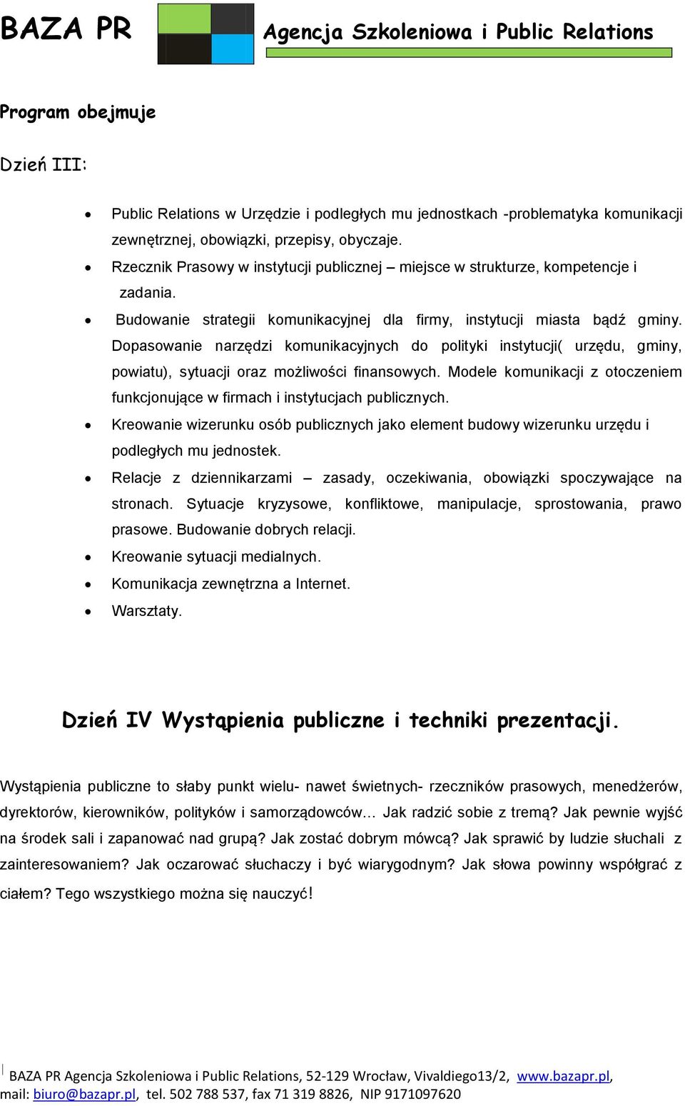 Dopasowanie narzędzi komunikacyjnych do polityki instytucji( urzędu, gminy, powiatu), sytuacji oraz możliwości finansowych.