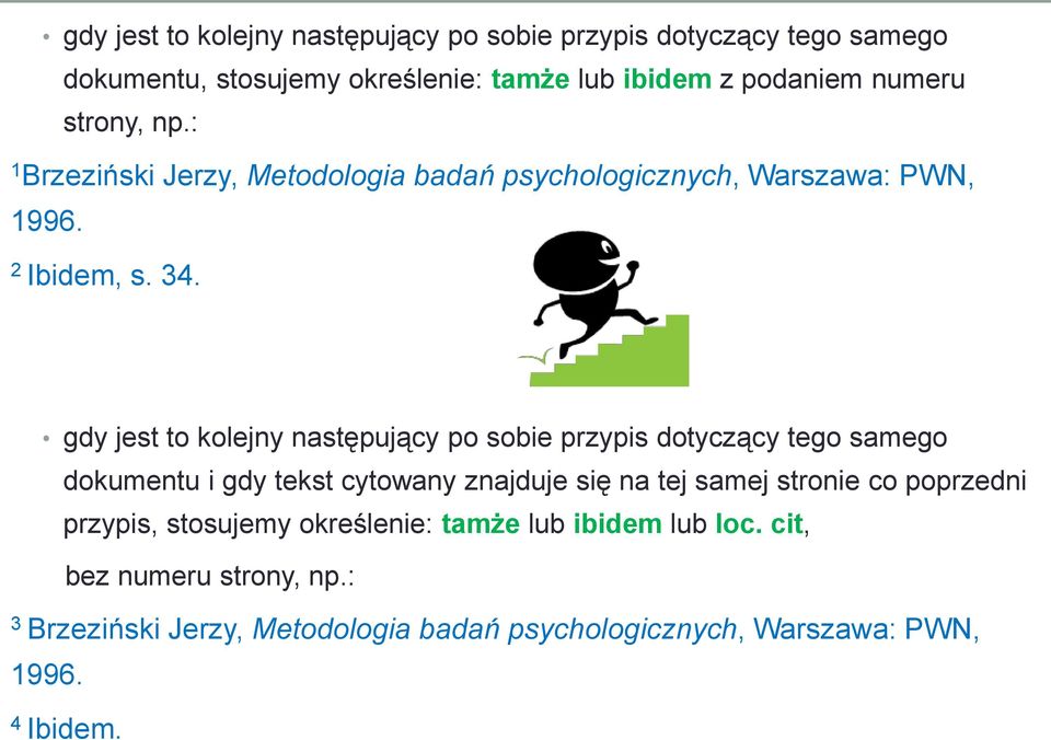 gdy jest to kolejny następujący po sobie przypis dotyczący tego samego dokumentu i gdy tekst cytowany znajduje się na tej samej stronie co