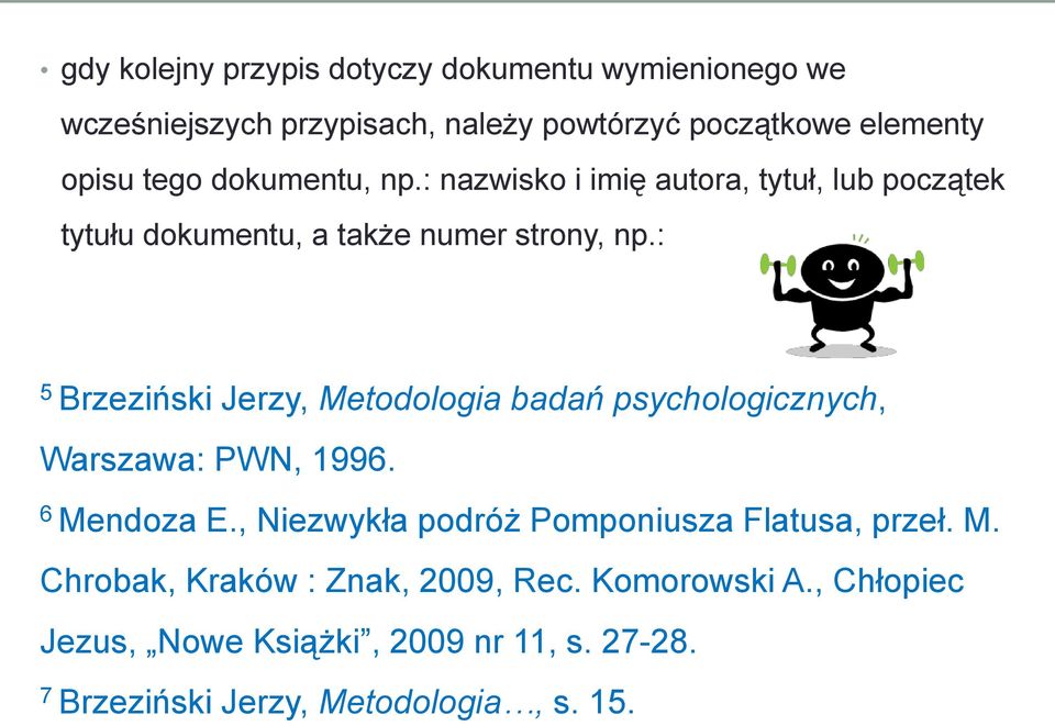 : 5 Brzeziński Jerzy, Metodologia badań psychologicznych, Warszawa: PWN, 1996. 6 Mendoza E.