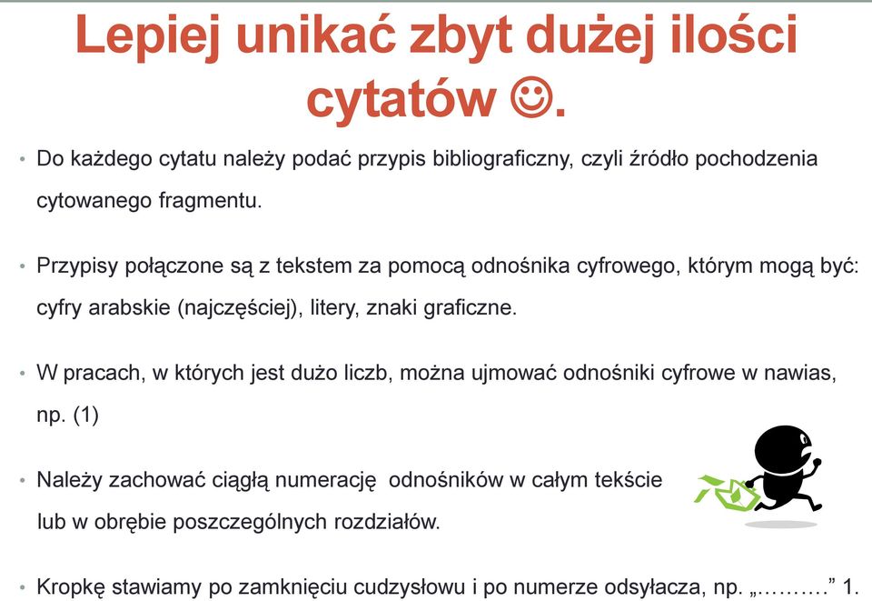 Przypisy połączone są z tekstem za pomocą odnośnika cyfrowego, którym mogą być: cyfry arabskie (najczęściej), litery, znaki graficzne.