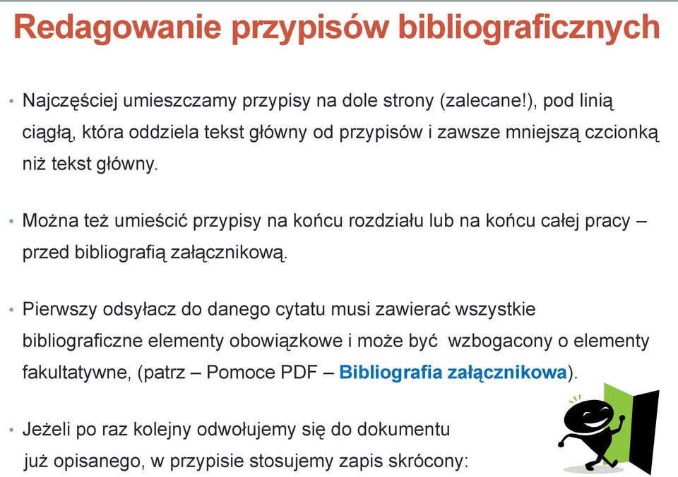 Można też umieścić przypisy na końcu rozdziału lub na końcu całej pracy przed bibliografią załącznikową.