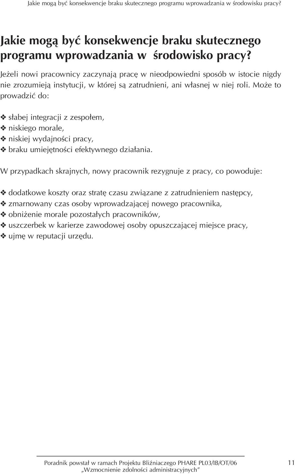 Mo e to prowadziç do: s abej integracji z zespo em, niskiego morale, niskiej wydajnoêci pracy, braku umiej tnoêci efektywnego dzia ania.