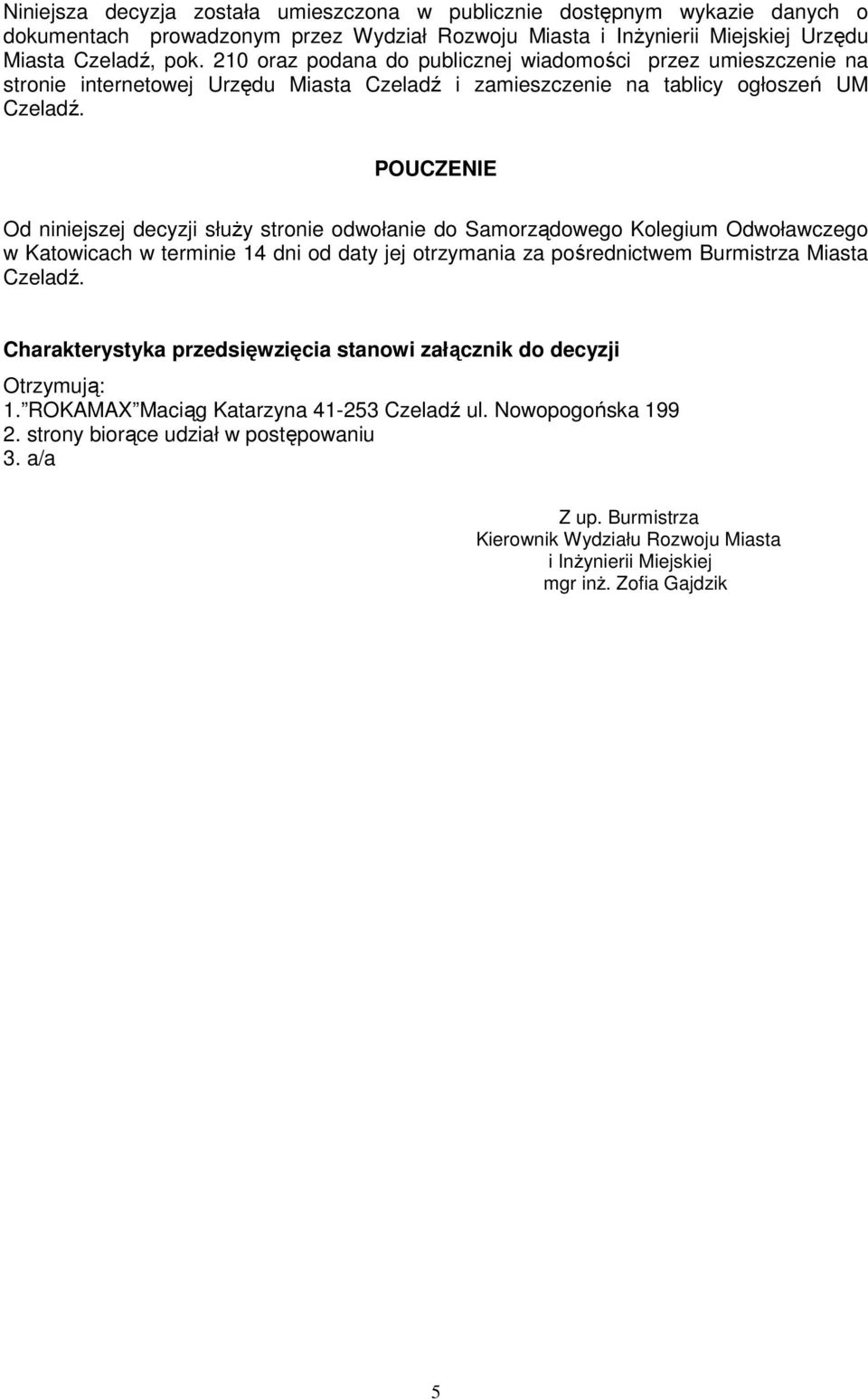 POUCZENIE Od niniejszej decyzji słuŝy stronie odwołanie do Samorządowego Kolegium Odwoławczego w Katowicach w terminie 14 dni od daty jej otrzymania za pośrednictwem Burmistrza Miasta Czeladź.