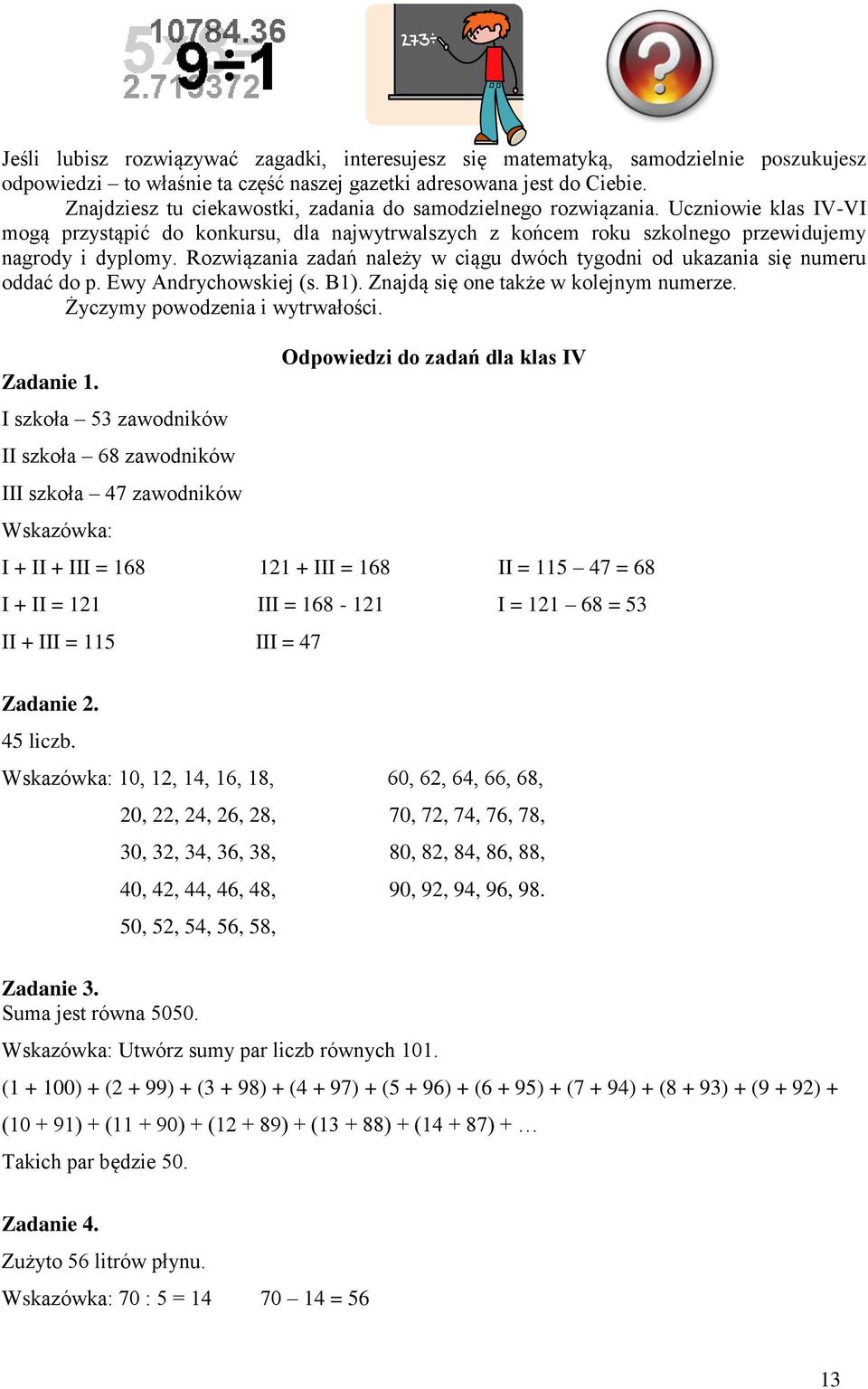 Rowiąania adań należy w ciągu dwóch tygodni od ukaania się numeru oddać do p. Ewy Andrychowskiej (s. B1). Znajdą się one także w kolejnym numere. Życymy powodenia i wytrwałości. Zadanie 1.