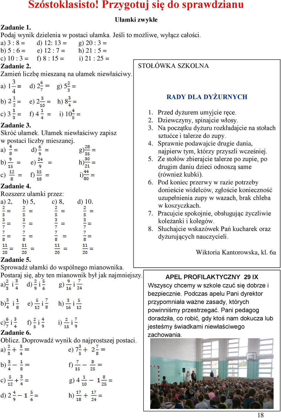 3 a) 1 = d) 2 g) 5 = 4 RADY DLA DYŻURNYCH b) = e) 2 = h) 8 = c) 3 = f) 4 = i) 10 = Zadanie 3. Skróć ułamek. Ułamek niewłaściwy apis w postaci licby miesanej.