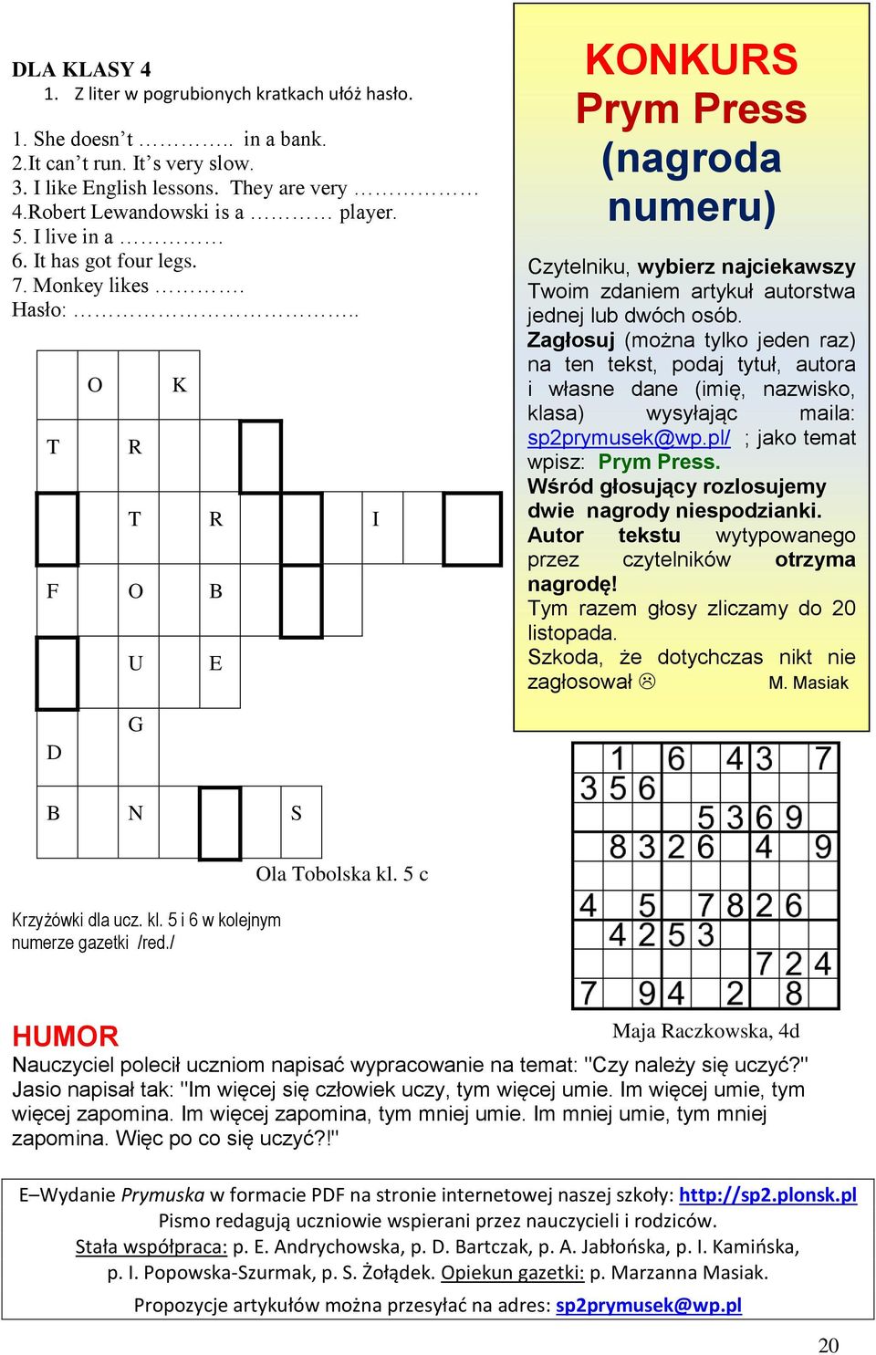 . T O R K T R I F O B U E KONKURS Prym Press (nagroda numeru) Cytelniku, wybier najciekawsy Twoim daniem artykuł autorstwa jednej lub dwóch osób.