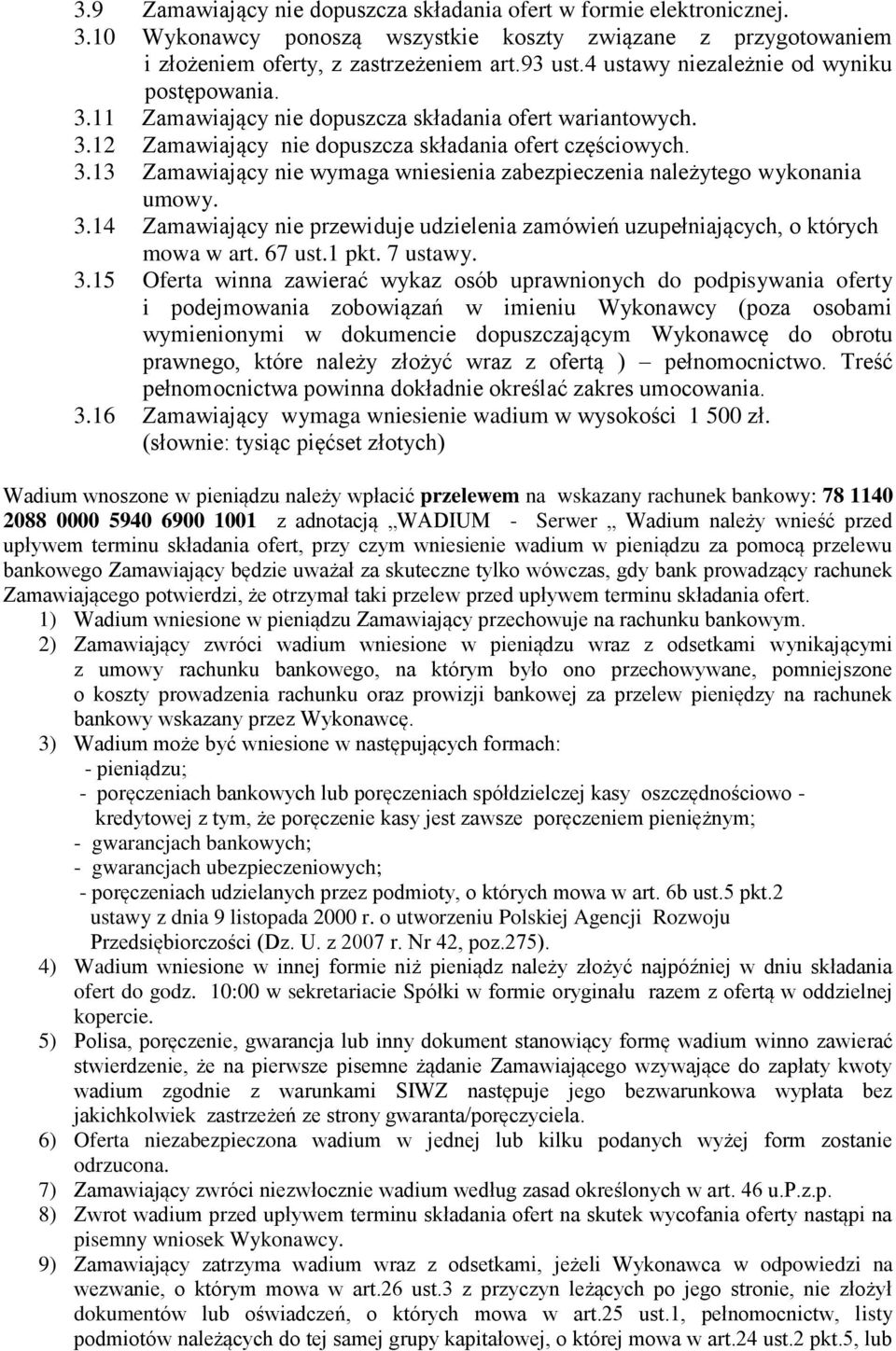 3.14 Zamawiający nie przewiduje udzielenia zamówień uzupełniających, o których mowa w art. 67 ust.1 pkt. 7 ustawy. 3.