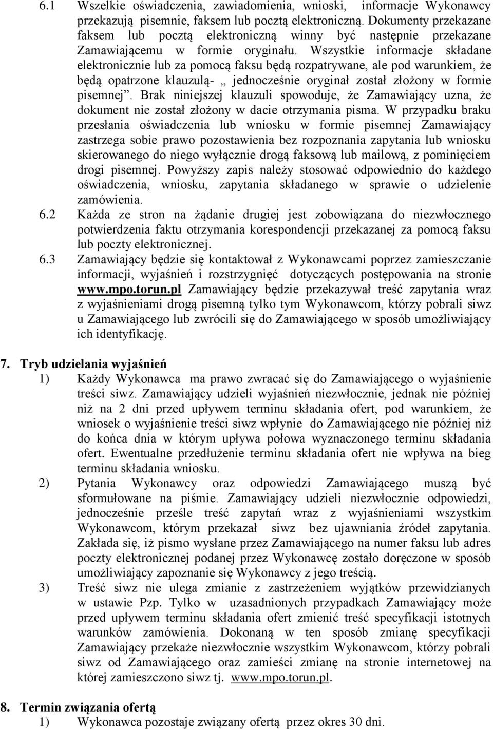 Wszystkie informacje składane elektronicznie lub za pomocą faksu będą rozpatrywane, ale pod warunkiem, że będą opatrzone klauzulą- jednocześnie oryginał został złożony w formie pisemnej.