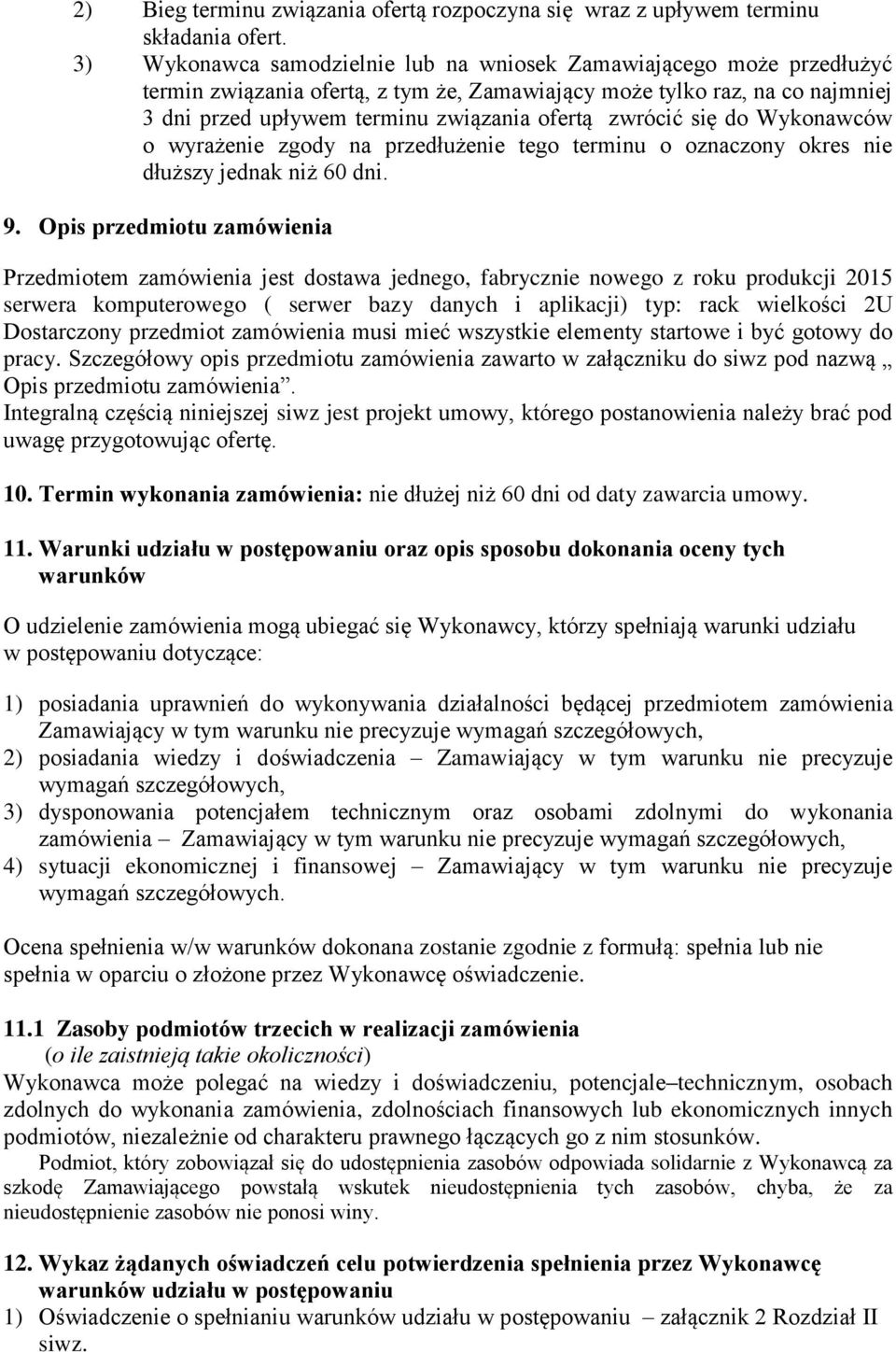 zwrócić się do Wykonawców o wyrażenie zgody na przedłużenie tego terminu o oznaczony okres nie dłuższy jednak niż 60 dni. 9.
