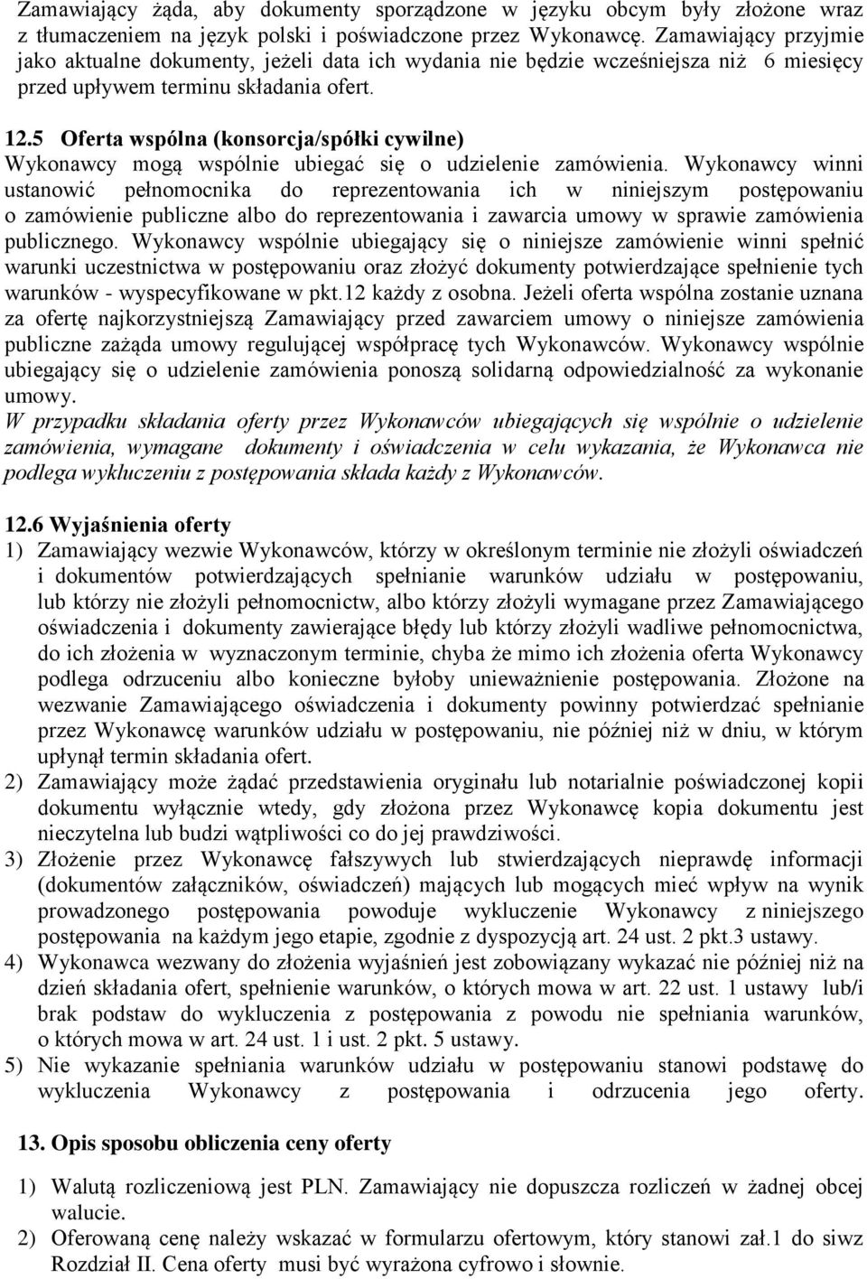 5 Oferta wspólna (konsorcja/spółki cywilne) Wykonawcy mogą wspólnie ubiegać się o udzielenie zamówienia.