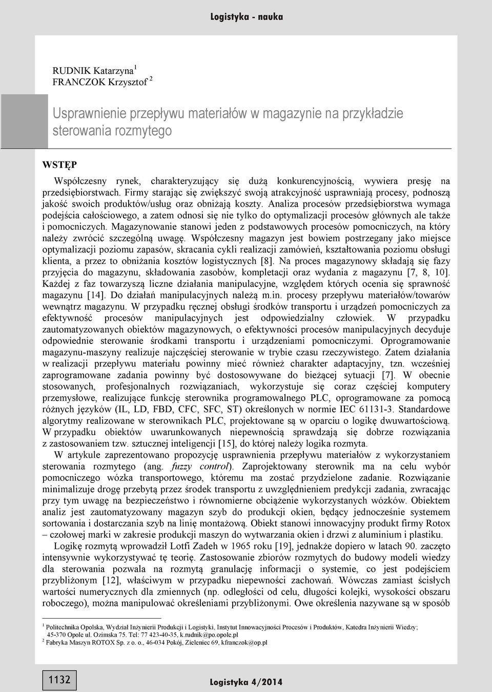 Analiza procesów przedsiębiorstwa wymaga podejścia całościowego, a zatem odnosi się nie tylko do optymalizacji procesów głównych ale także i pomocniczych.