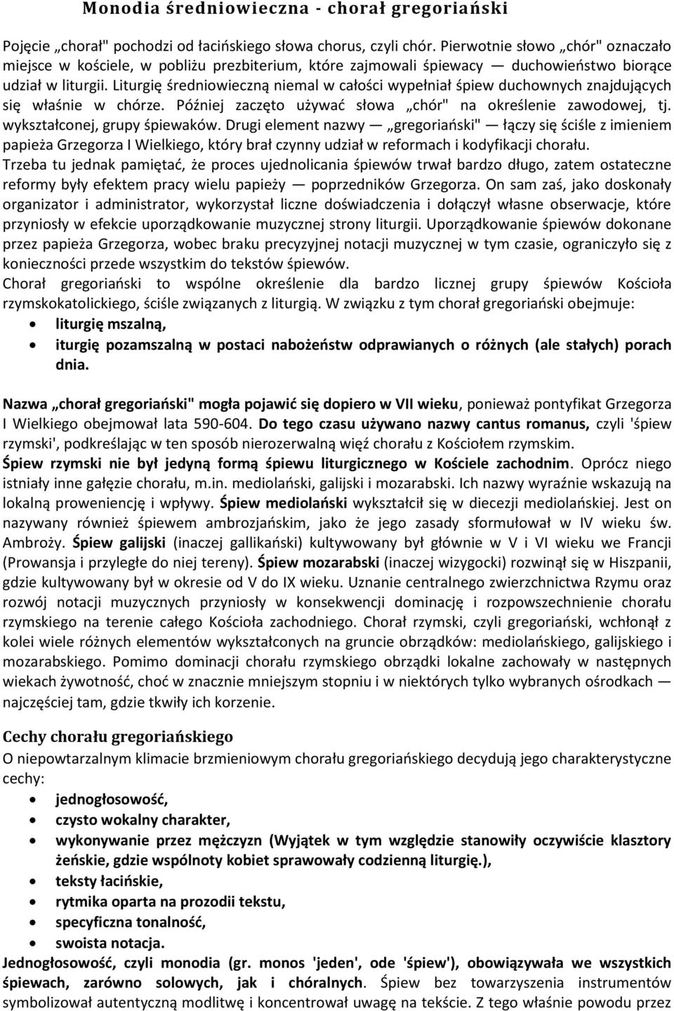 Liturgię średniowieczną niemal w całości wypełniał śpiew duchownych znajdujących się właśnie w chórze. Później zaczęto używad słowa chór" na określenie zawodowej, tj. wykształconej, grupy śpiewaków.