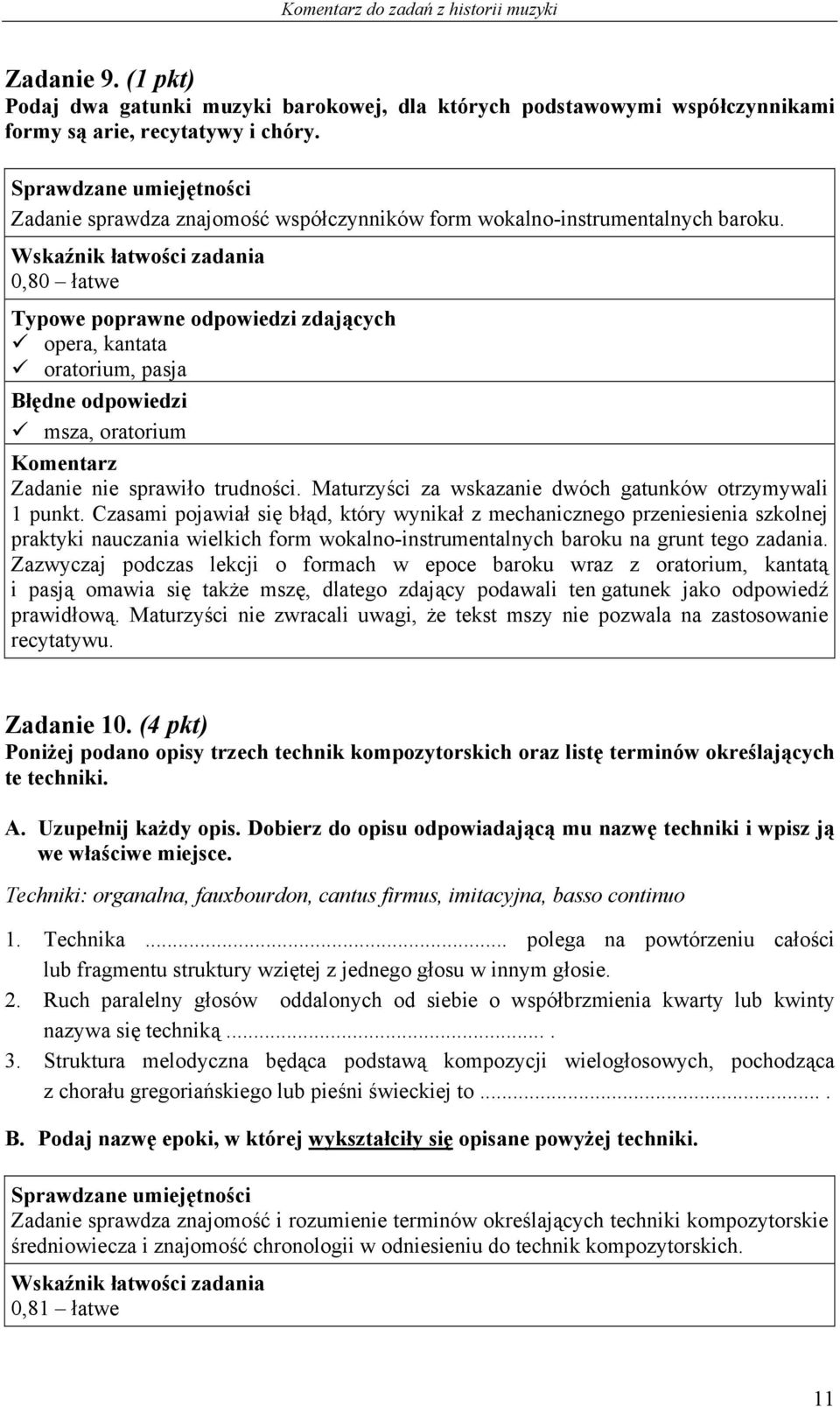 0,80 łatwe Typowe poprawne odpowiedzi zdających opera, kantata oratorium, pasja msza, oratorium Zadanie nie sprawiło trudności. Maturzyści za wskazanie dwóch gatunków otrzymywali 1 punkt.