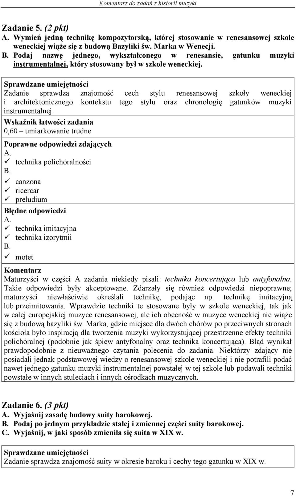Zadanie sprawdza znajomość cech stylu renesansowej szkoły weneckiej i architektonicznego kontekstu tego stylu oraz chronologię gatunków muzyki instrumentalnej. 0,60 umiarkowanie trudne A.