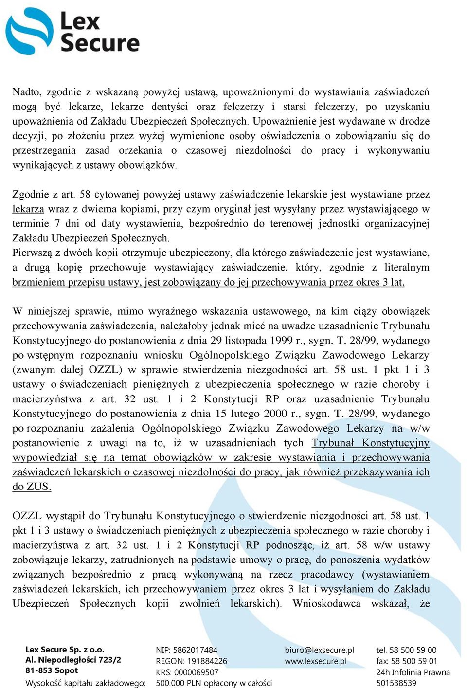 Upoważnienie jest wydawane w drodze decyzji, po złożeniu przez wyżej wymienione osoby oświadczenia o zobowiązaniu się do przestrzegania zasad orzekania o czasowej niezdolności do pracy i wykonywaniu