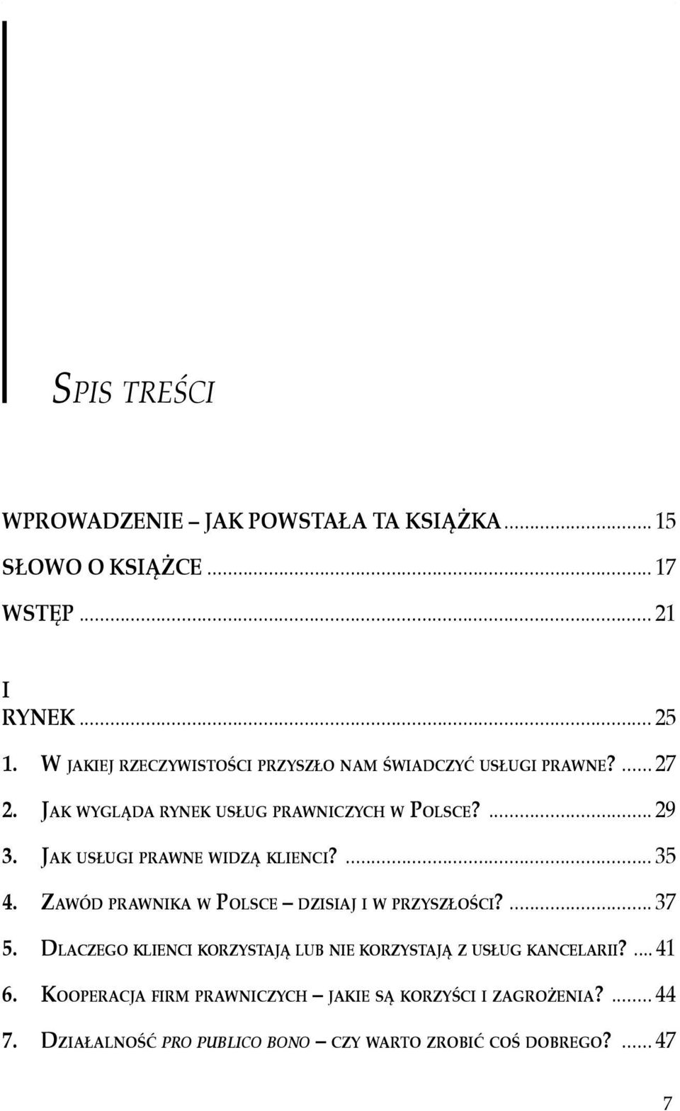 Jak usługi prawne widzą klienci?... 35 4. Zawód prawnika w Polsce dzisiaj i w przyszłości?... 37 5.