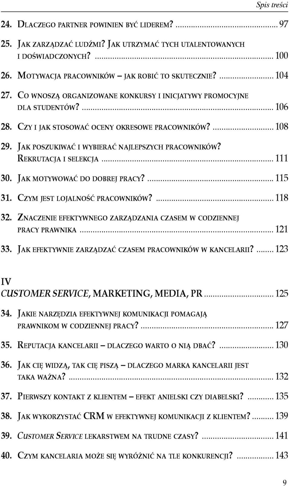 Rekrutacja i selekcja... 111 30. Jak motywować do dobrej pracy?... 115 31. Czym jest lojalność pracowników?... 118 32. Znaczenie efektywnego zarządzania czasem w codziennej pracy prawnika... 121 33.