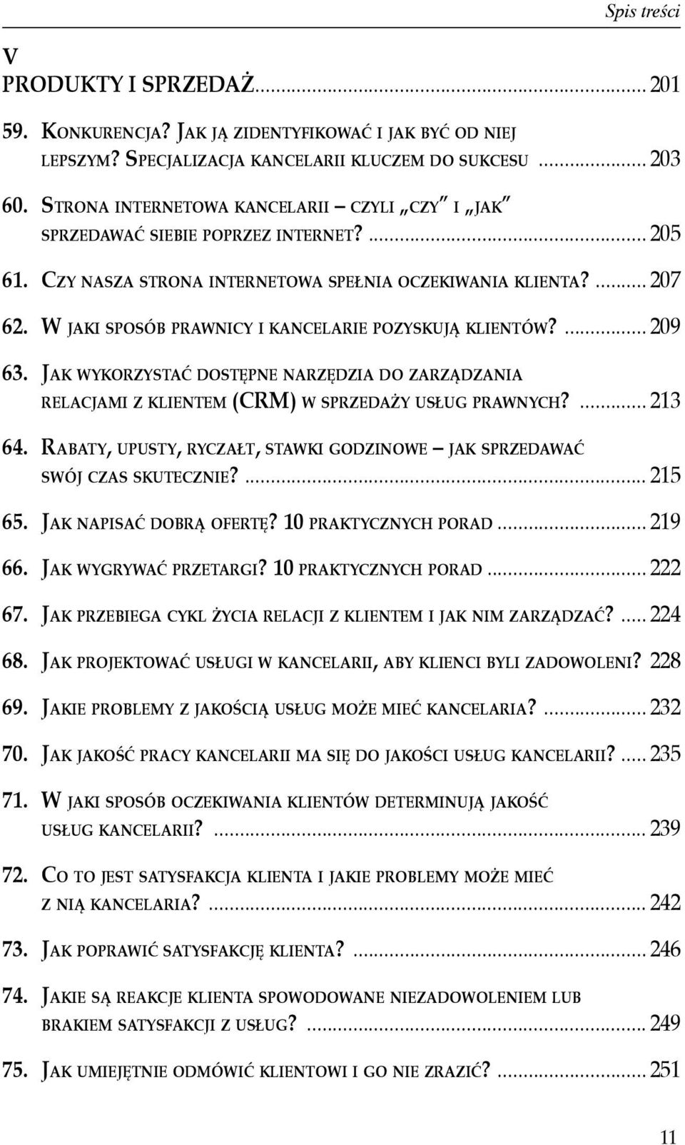 W jaki sposób prawnicy i kancelarie pozyskują klientów?... 209 63. Jak wykorzystać dostępne narzędzia do zarządzania relacjami z klientem (CRM) w sprzedaży usług prawnych?... 213 64.