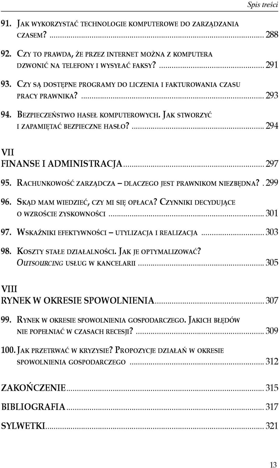 .. 297 95. Rachunkowość zarządcza dlaczego jest prawnikom niezbędna?. 299 96. Skąd mam wiedzieć, czy mi się opłaca? Czynniki decydujące o wzroście zyskowności... 301 97.