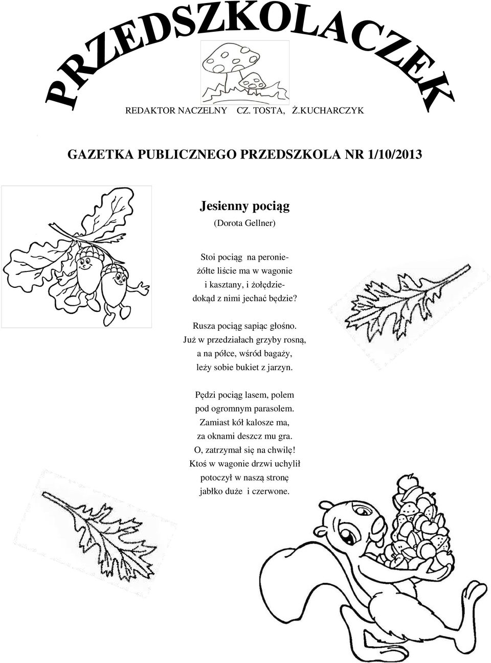 wagonie i kasztany, i żołędziedokąd z nimi jechać będzie? Rusza pociąg sapiąc głośno.